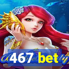 467 bet